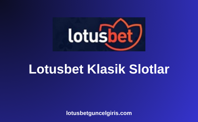 Lotusbet Klasik Slotlar